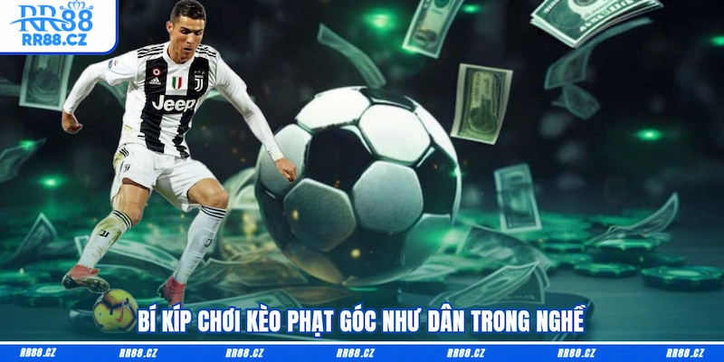 Bí kíp chơi Kèo phạt góc như dân trong nghề