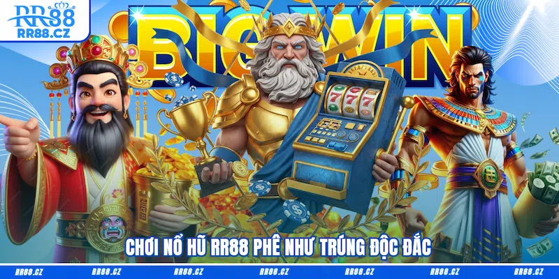 Chơi Nổ hũ RR88 phê như trúng độc đắc