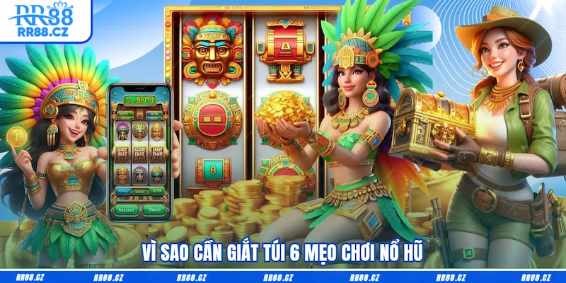 Vì sao cần giắt túi 6 Mẹo chơi nổ hũ