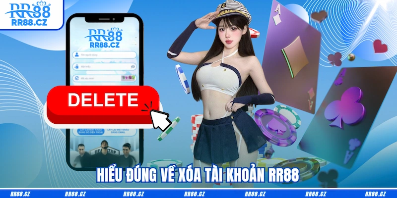 Hiểu đúng về xóa tài khoản RR88