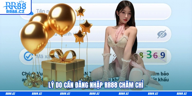 Lý do cần đăng nhập RR88 chăm chỉ