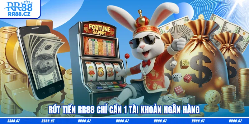 Rút tiền RR88 chỉ cần 1 tài khoản ngân hàng